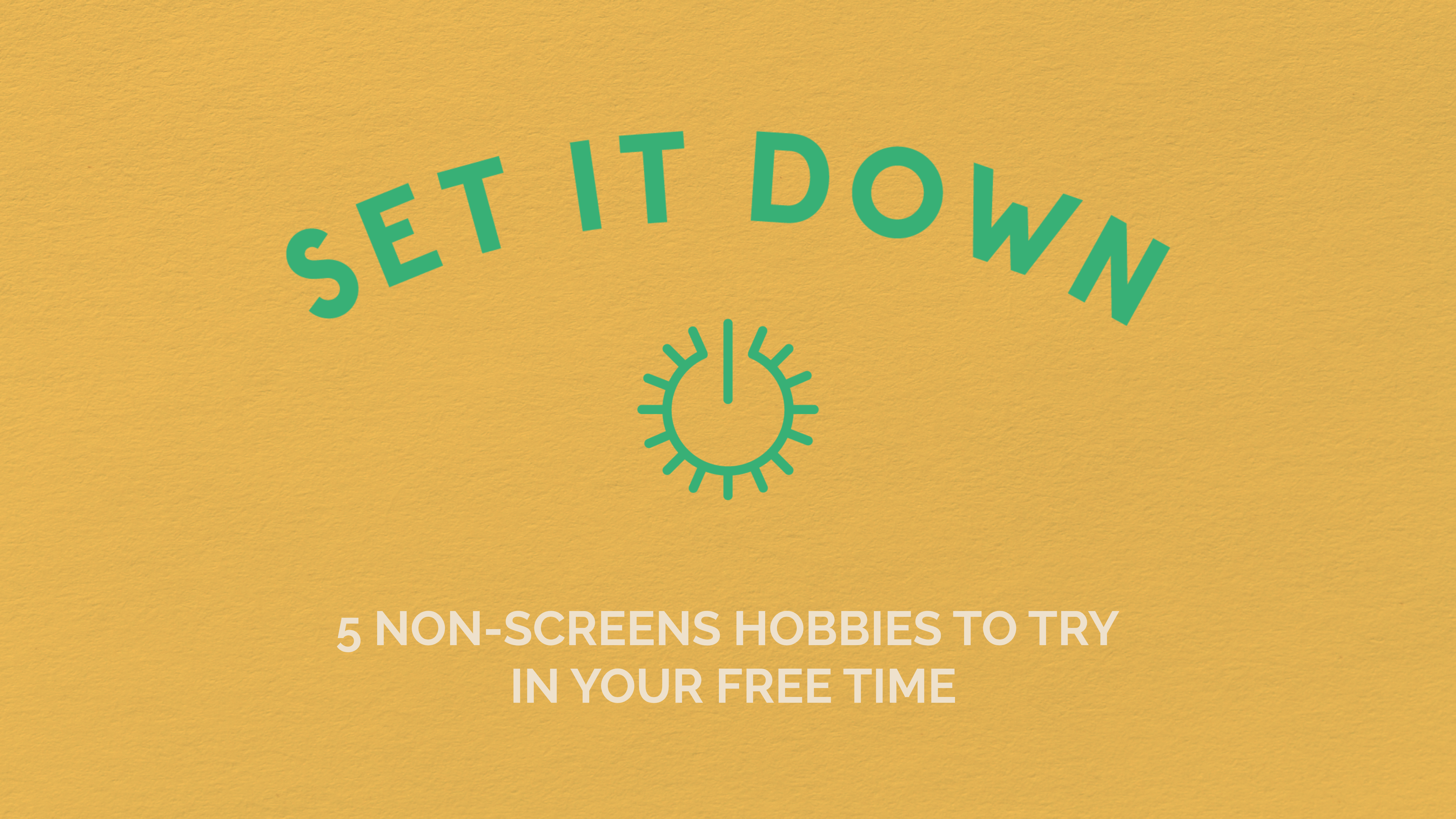 5 Non-Screens Hobbies to try in your free time