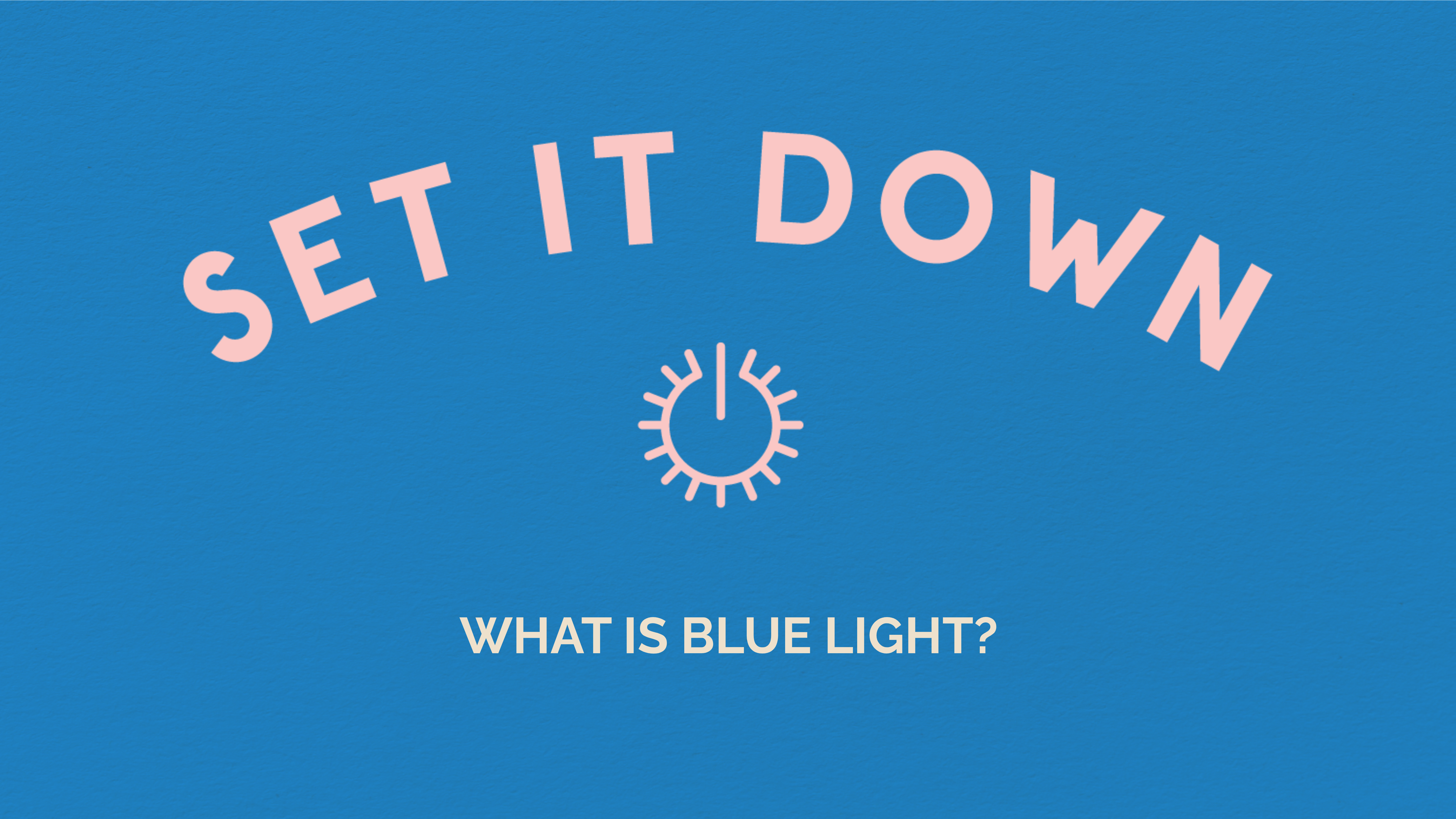 set it down - What is Blue light?