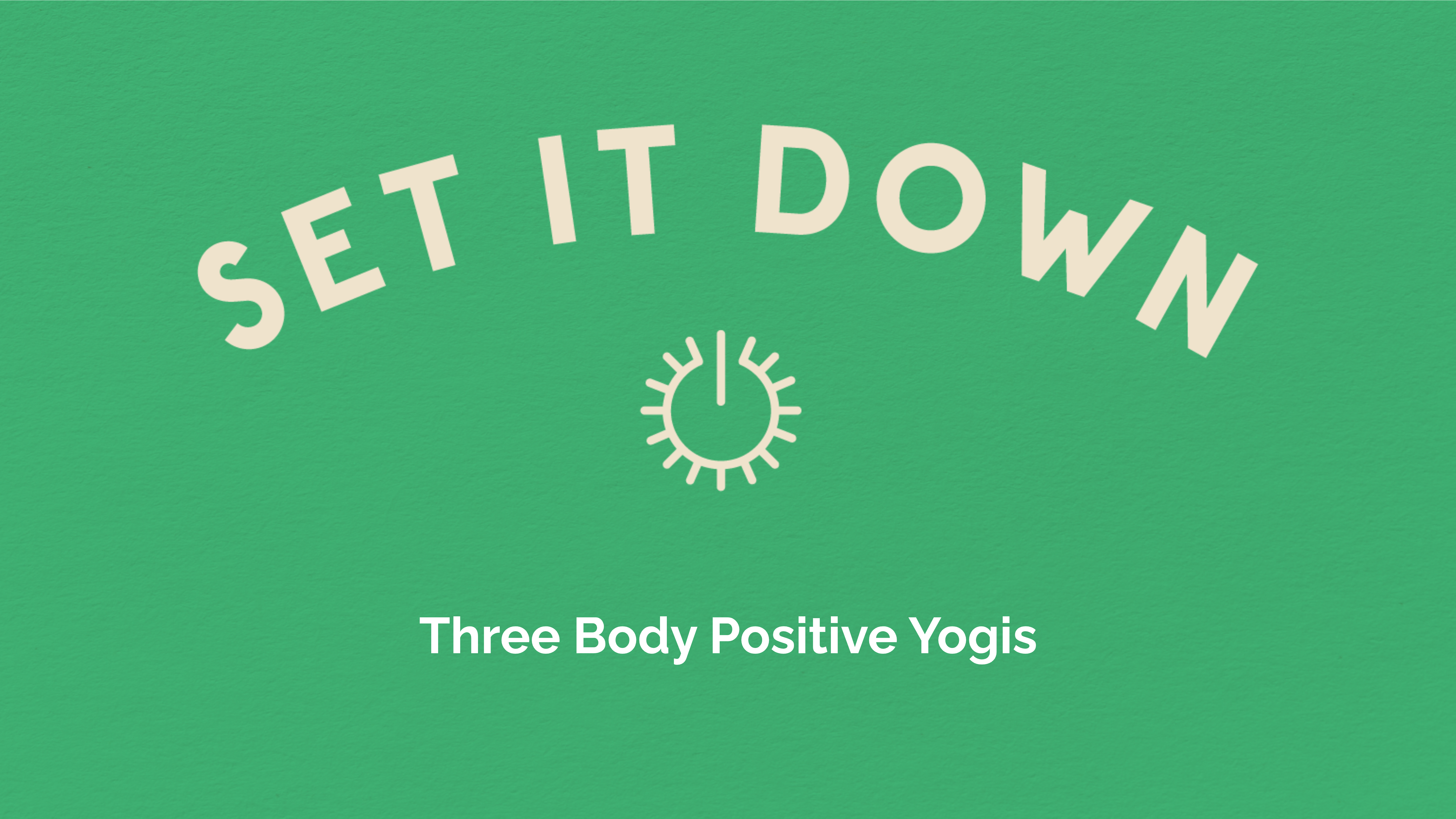Set it Down - 3 body positive yogis