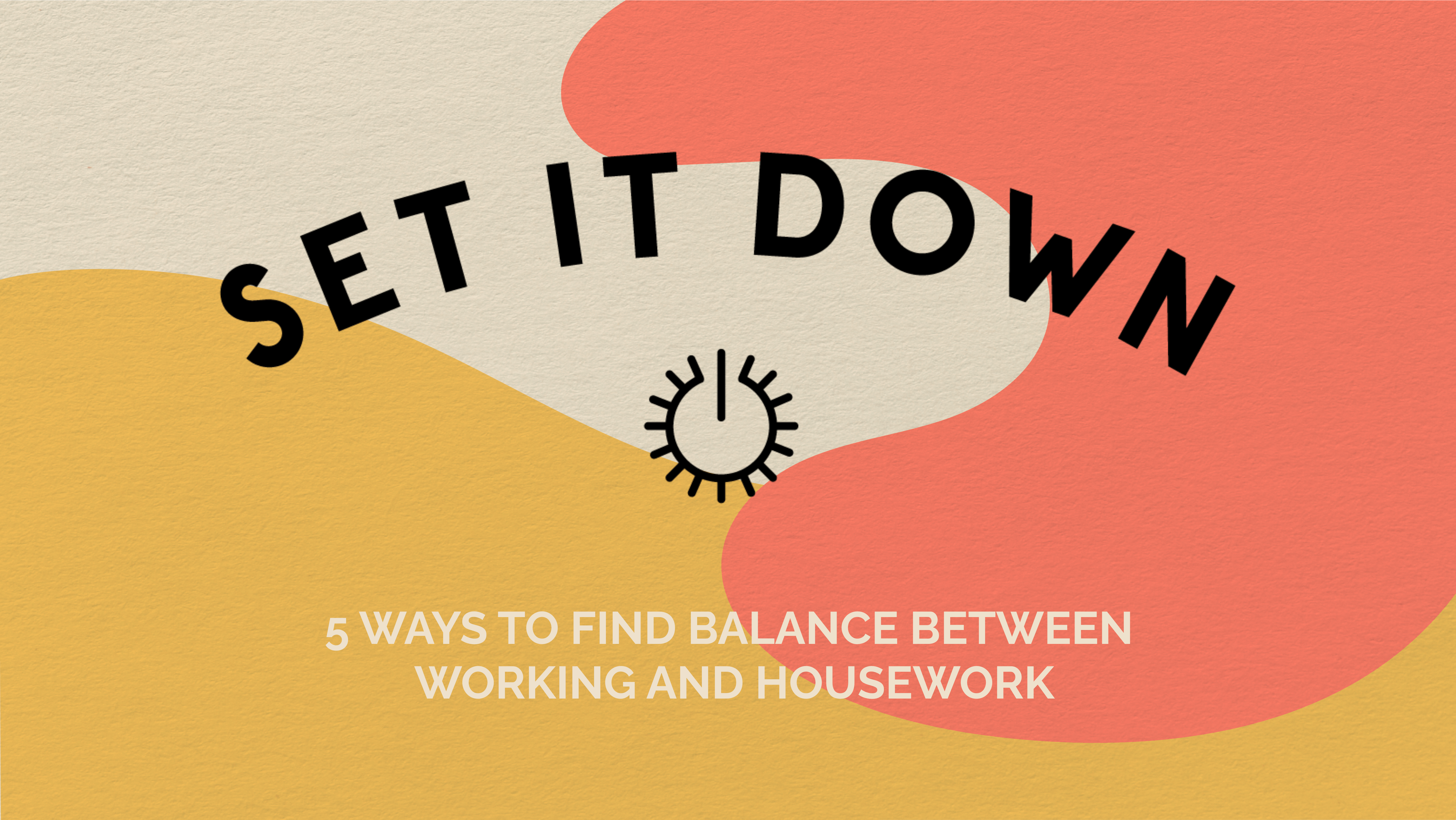 Set it Down - 5 ways to find balance between working and housework