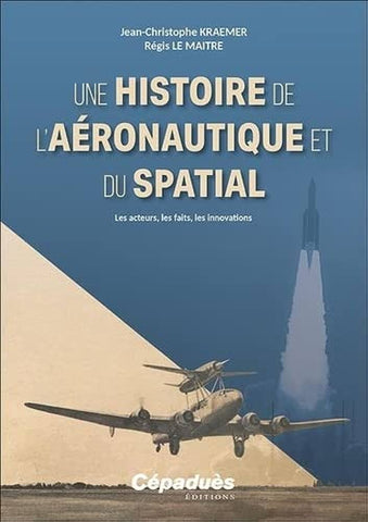 Une histoire de l’aéronautique et du spatial, régis le maitre, jean-christophe kraemer, aviation, encyclopédie