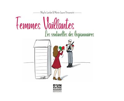 Femmes vaillantes, les sentinelles des légionnaires, légion étrangère, livre, culture