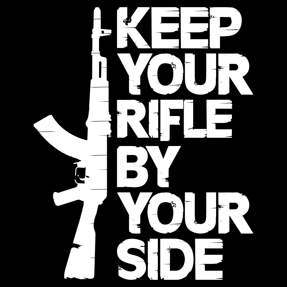 keep your rifle by your side