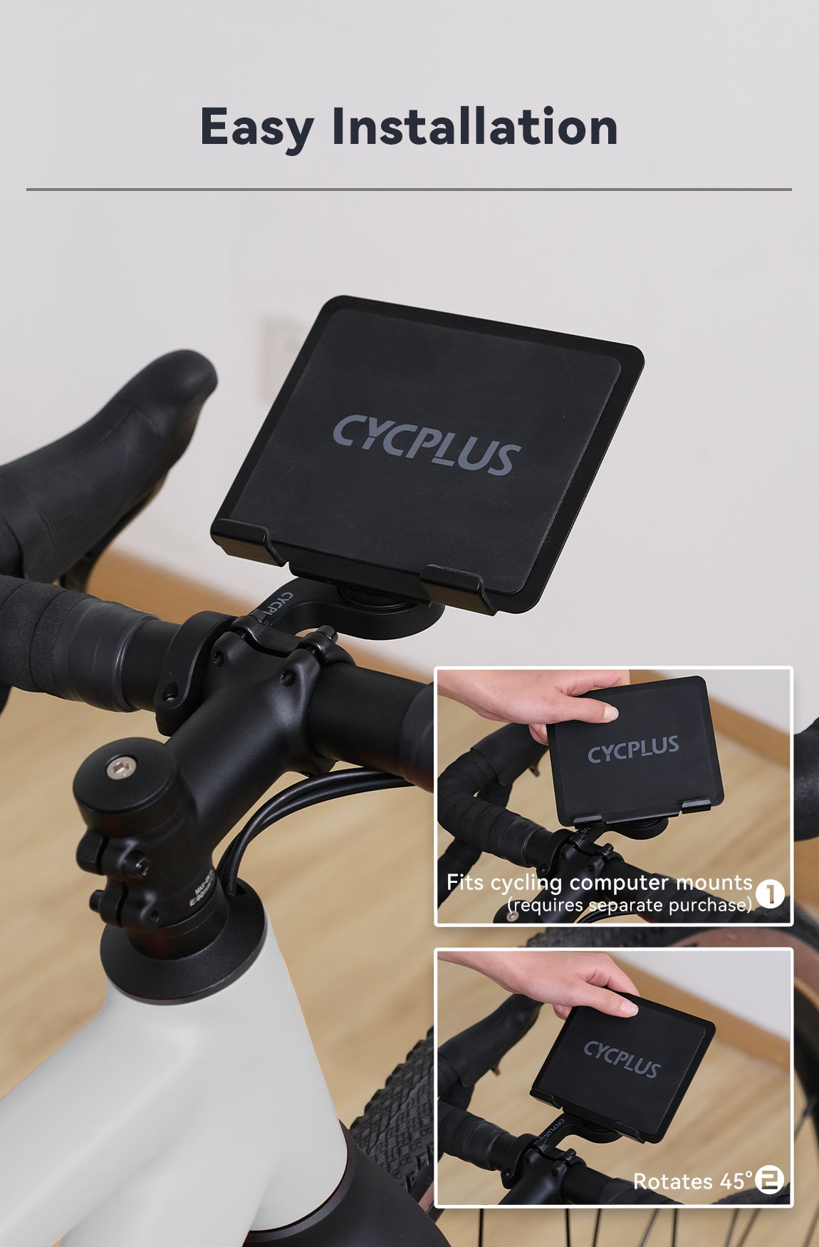 Easy Installation  1. Fits cycling computer mounts (requires separate purchase). 2. Rotates 45°.