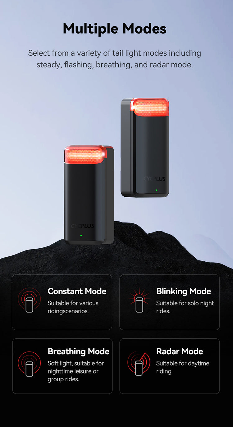 Multiple Modes   Select from a variety of tail light modes including steady, flashing, breathing, and radar mode.            Constant Mode Suitable for various riding scenarios.  Breathing Mode Soft light, suitable for nighttime leisure or group rides.