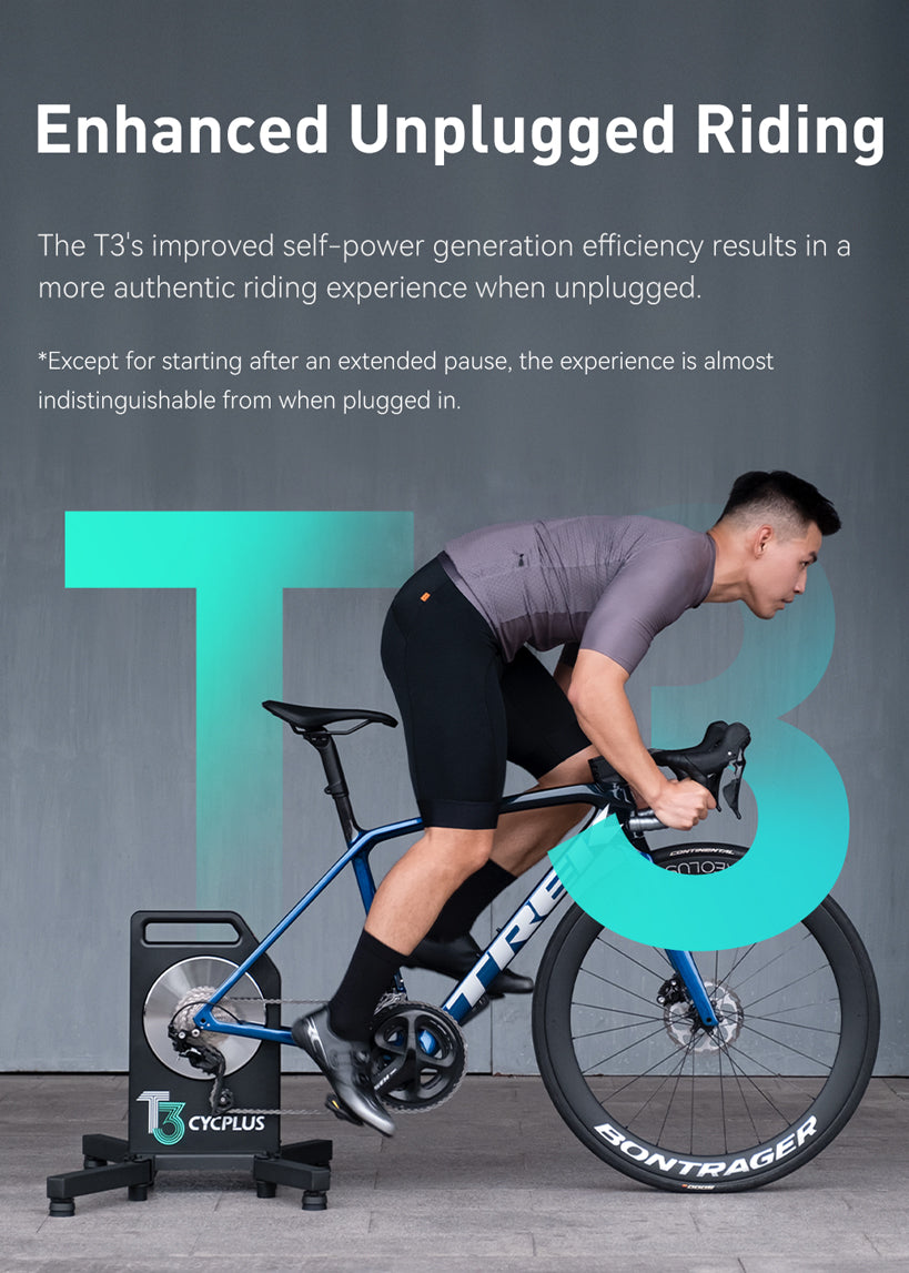 Enhanced Unplugged Riding The T3's improved self-power generation efficiency results in a more authentic riding experience when unplugged. *Except for starting after an extended pause, the experience is almost indistinguishable from when plugged in.
