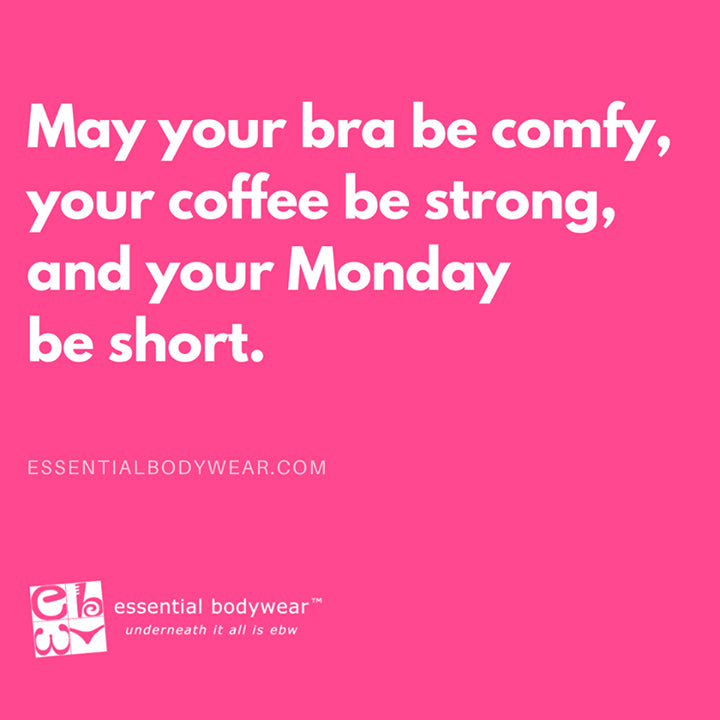 May you have good luck. May you are supported, not only by your bra.