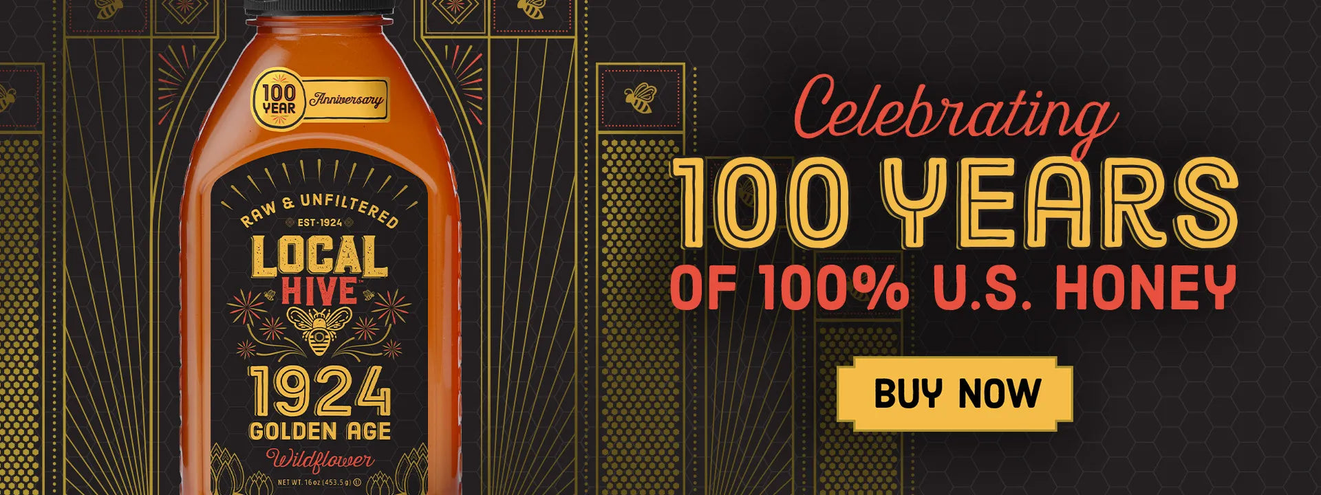 Celebrating 100 Years of 100% U.S. Honey. Buy Now.