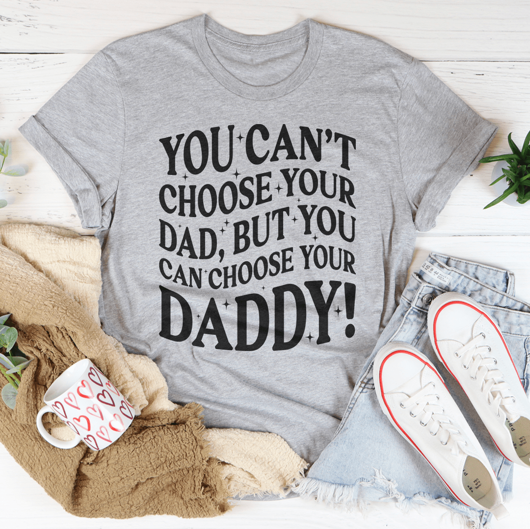 You Can't Choose Your Dad Tee - Unisex/Women