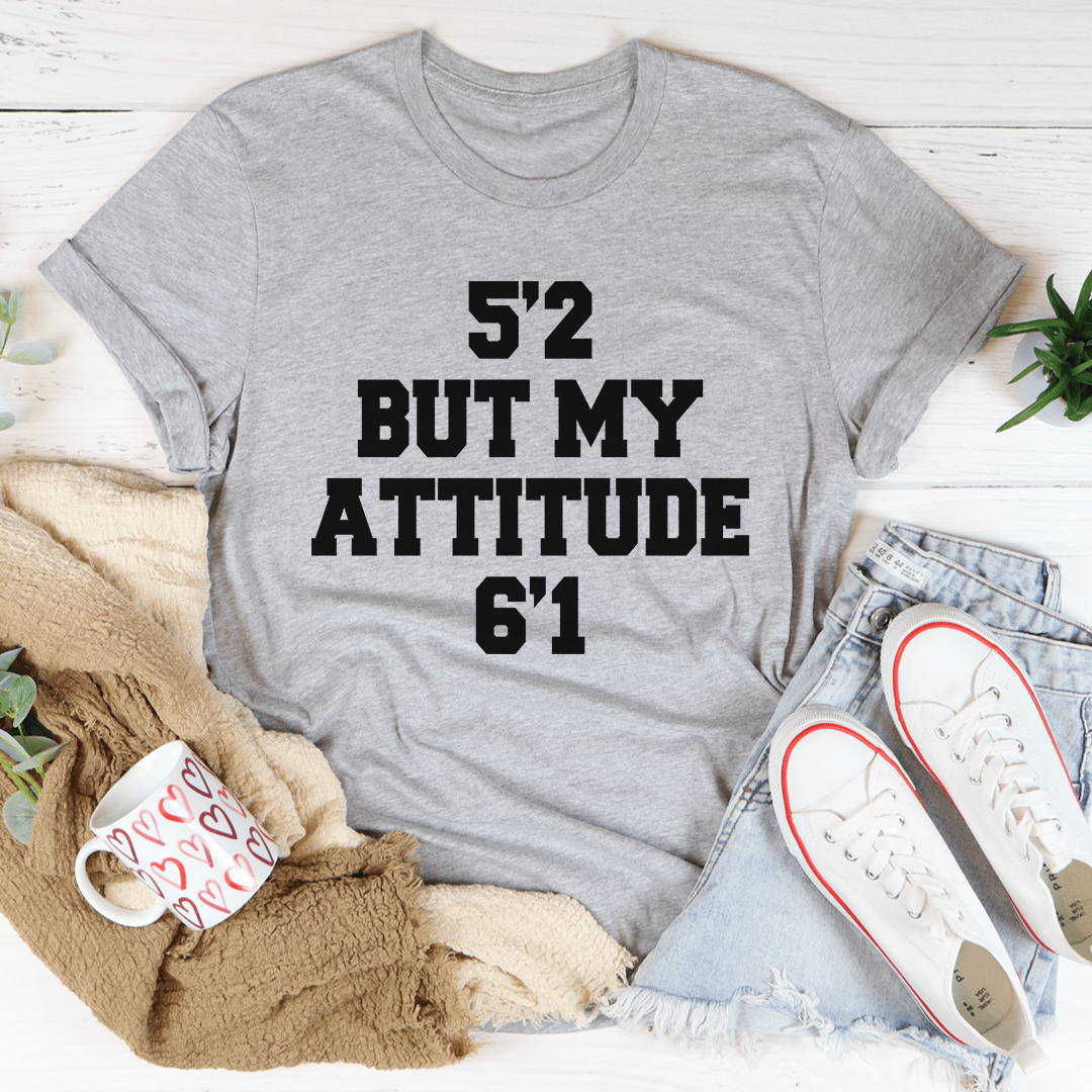 5'2 But My Attitude 6'1 Tee - Unisex/Women