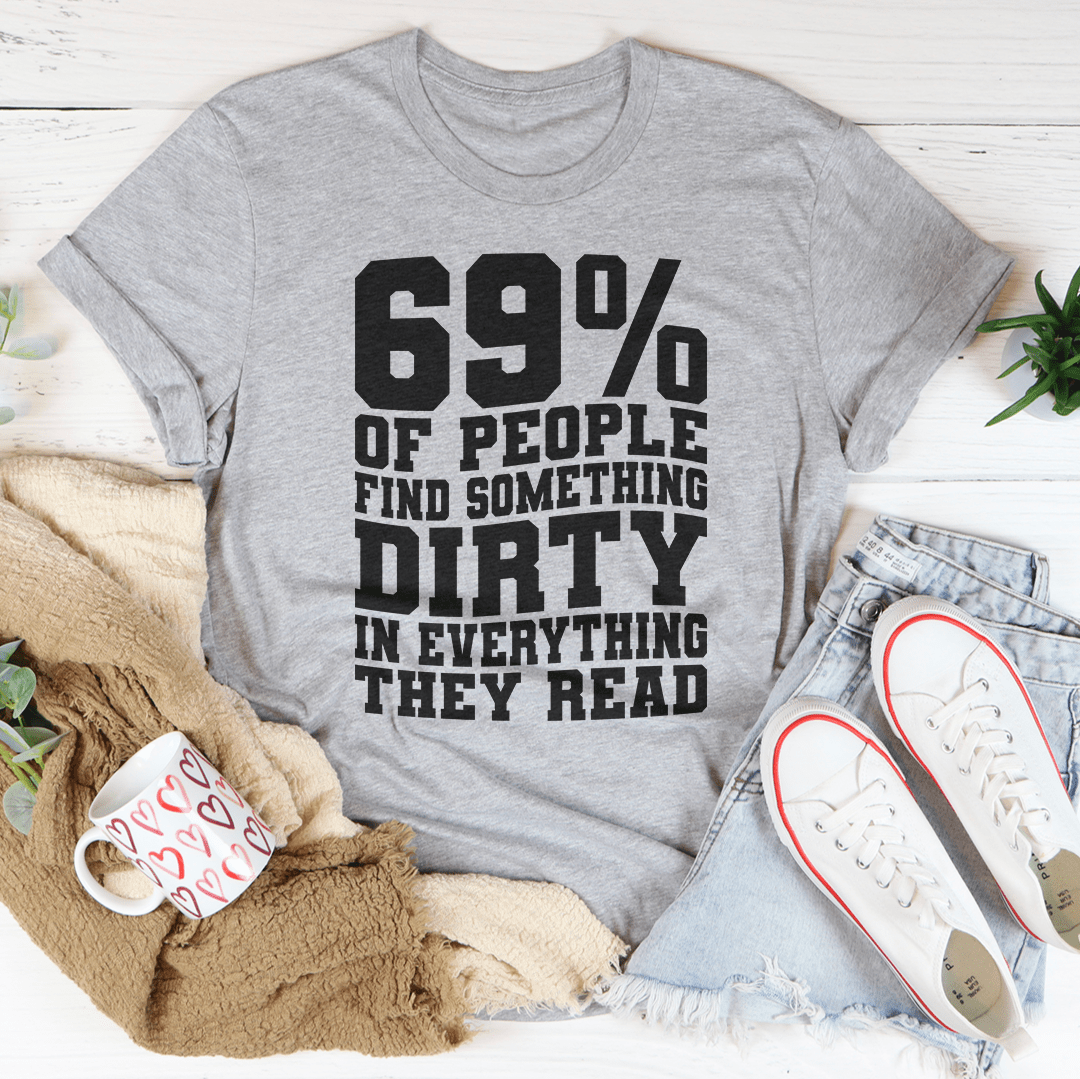 69% Of People Find Something Dirty In Everything They Read Tee - Unisex/Women