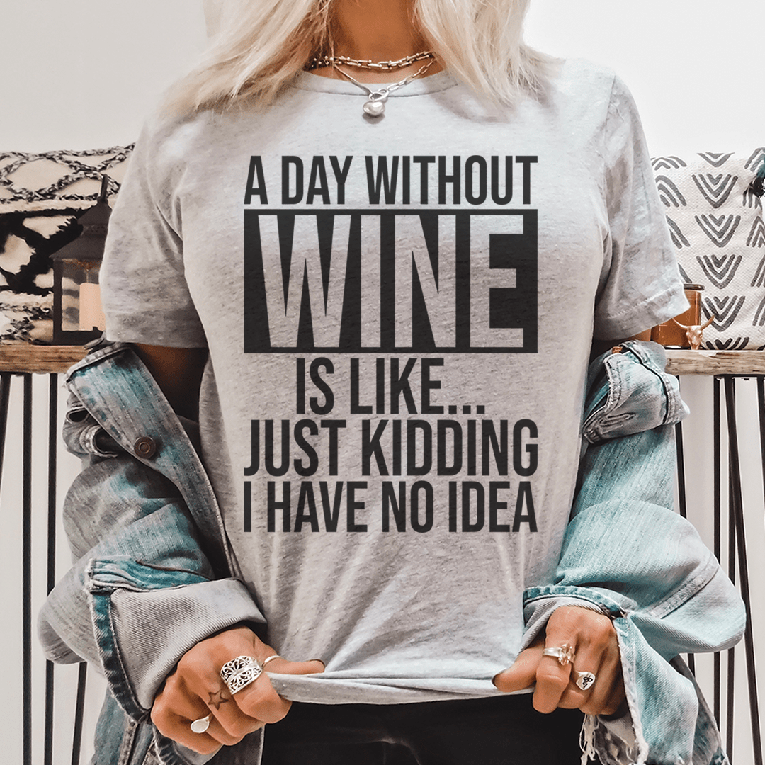 A Day Without Wine Tee - Unisex/Women