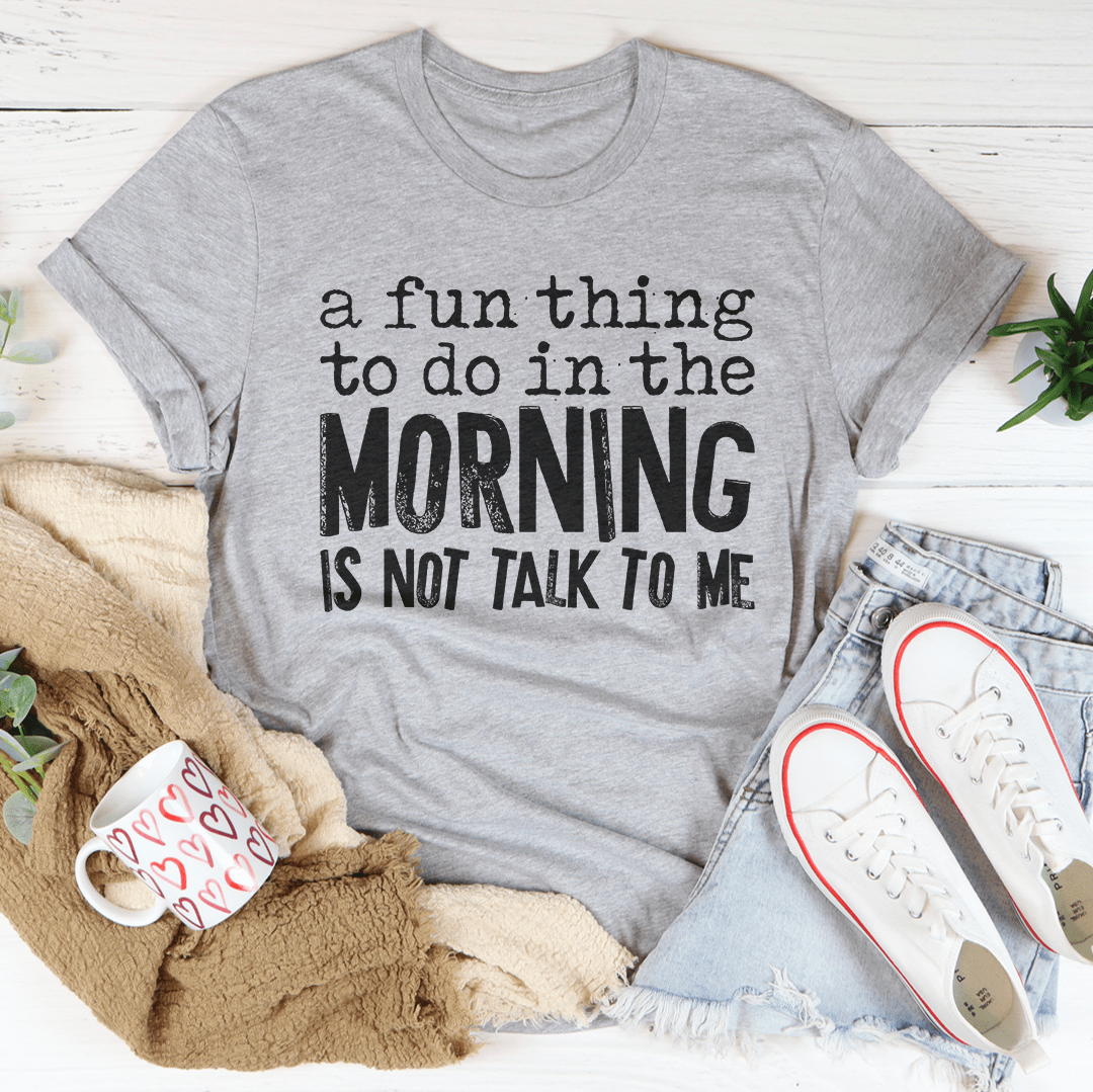 A Fun Thing To Do In The Morning Tee - Unisex/Women