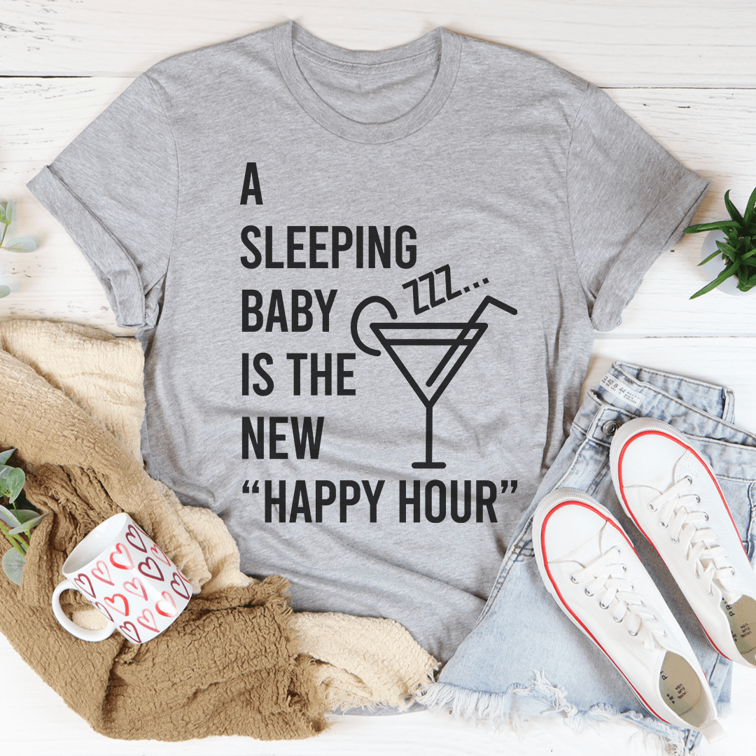 A Sleeping Baby Is The New Happy Hour Tee - Unisex/Women