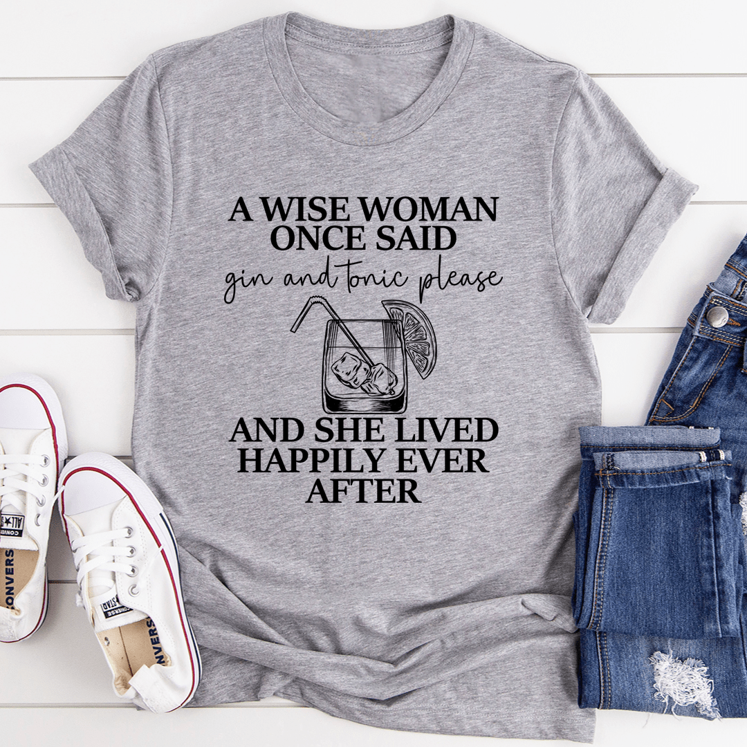 A Wise Woman Once Said Gin & Tonic Please Tee - Unisex/Women