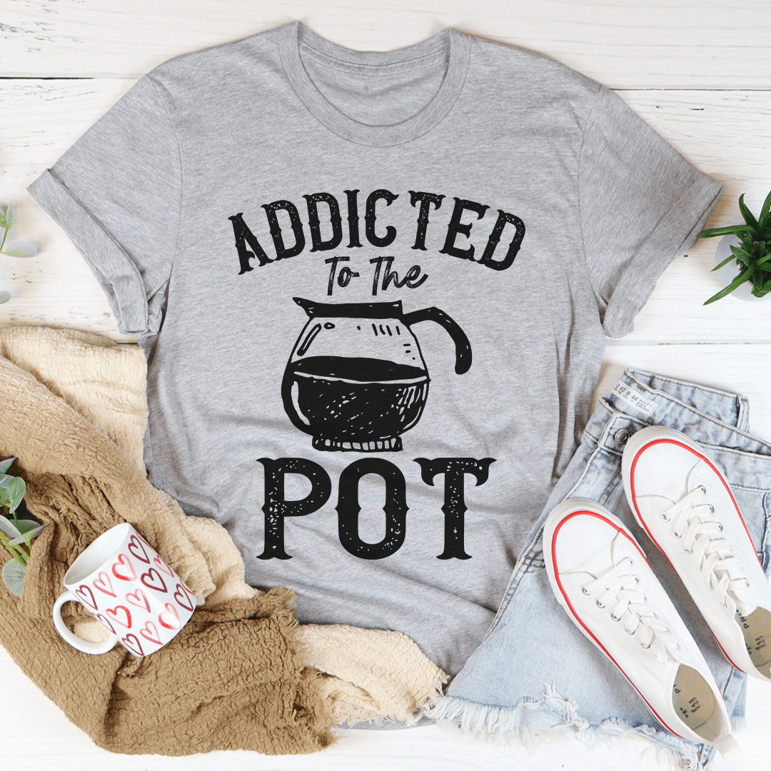 Addicted To The Pot Tee - Unisex/Women