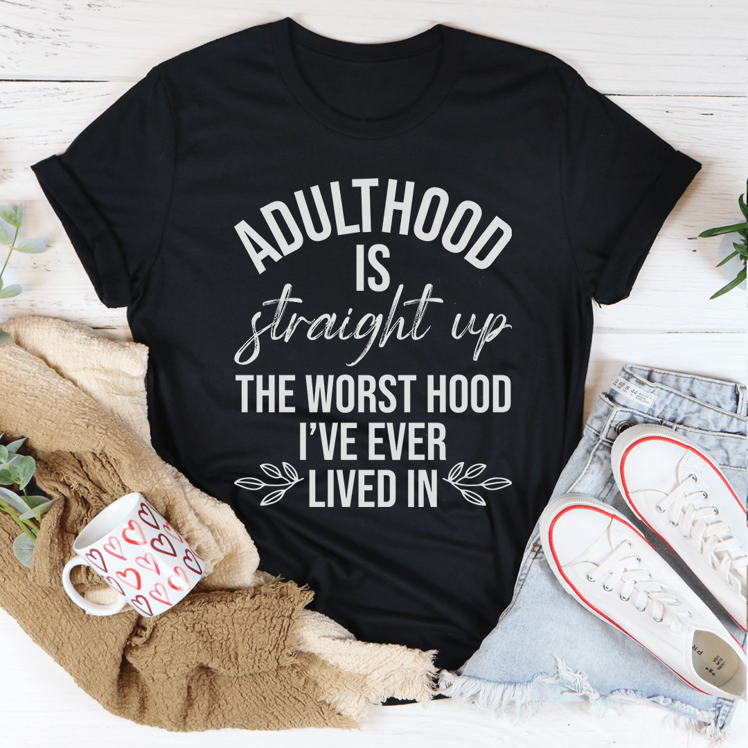 Adulthood Is The Worst Hood I've Ever Lived In Tee - Unisex/Women