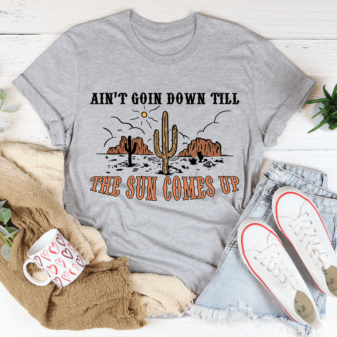 Ain't Goin Down Till The Sun Comes Up Tee - Unisex/Women