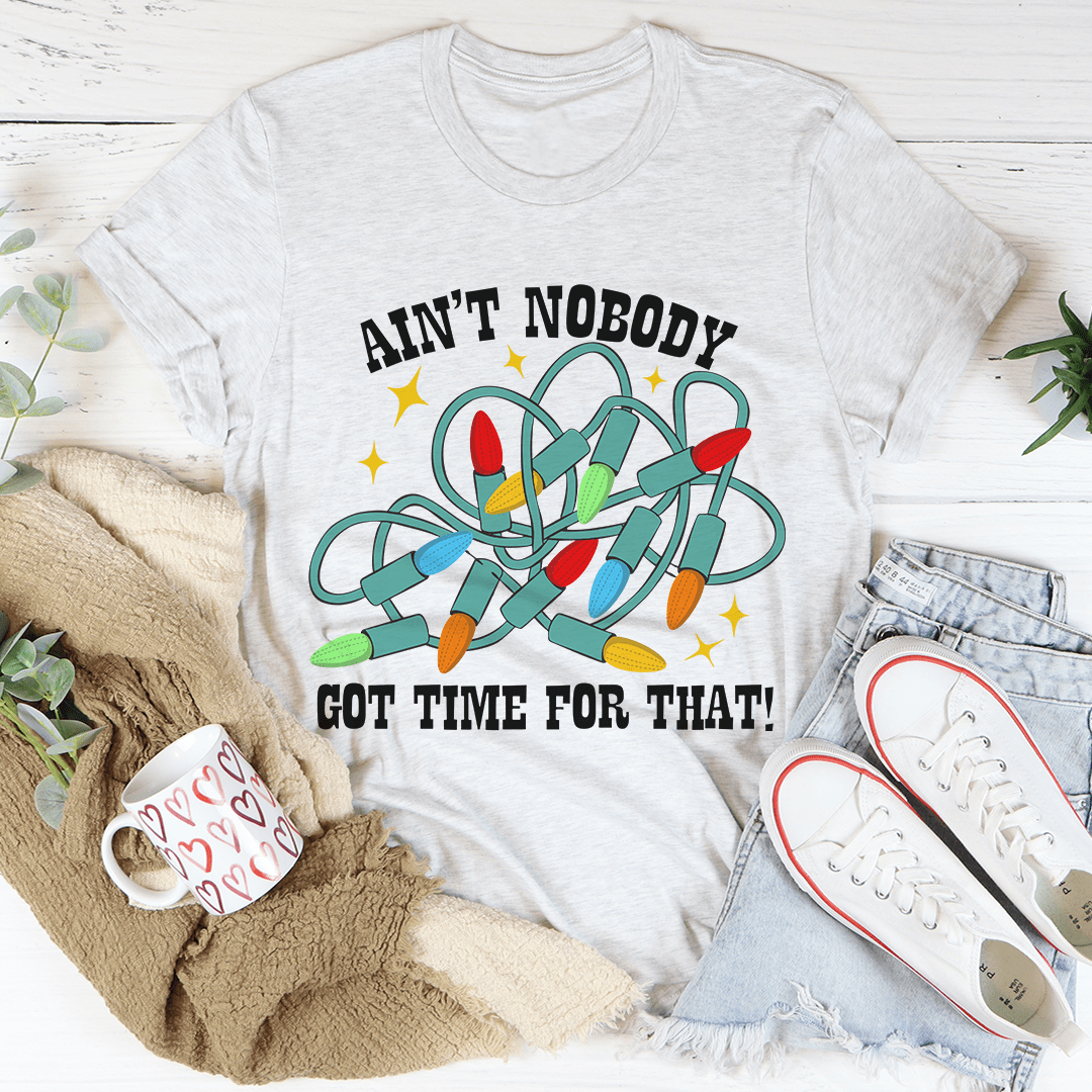 Ain't Nobody Got Time For That Tee - Unisex/Women