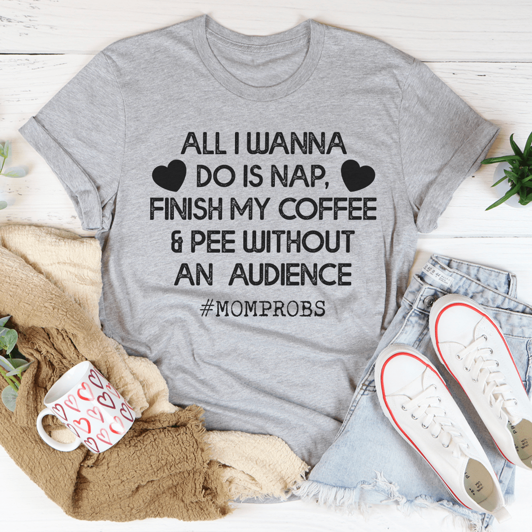 All I Wanna Do Is Nap & Finish My Coffee Mom Tee - Unisex/Women