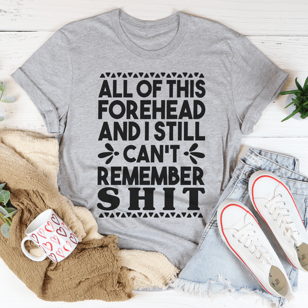 All Of This Forehead And I Still Can't Remember Tee - Unisex/Women