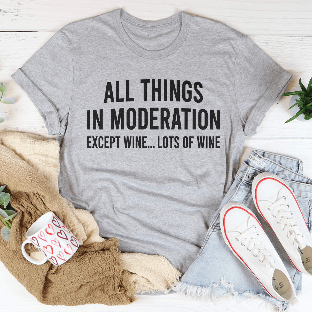 All Things In Moderation Except Wine Tee - Unisex/Women