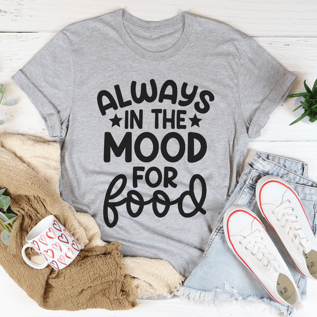 Always In The Mood For Food Tee - Unisex/Women