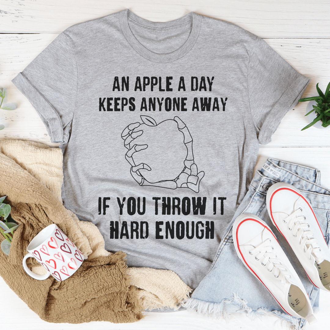 An Apple A Day Keeps Anyone Away If You Throw It Hard Enough Tee - Unisex/Women