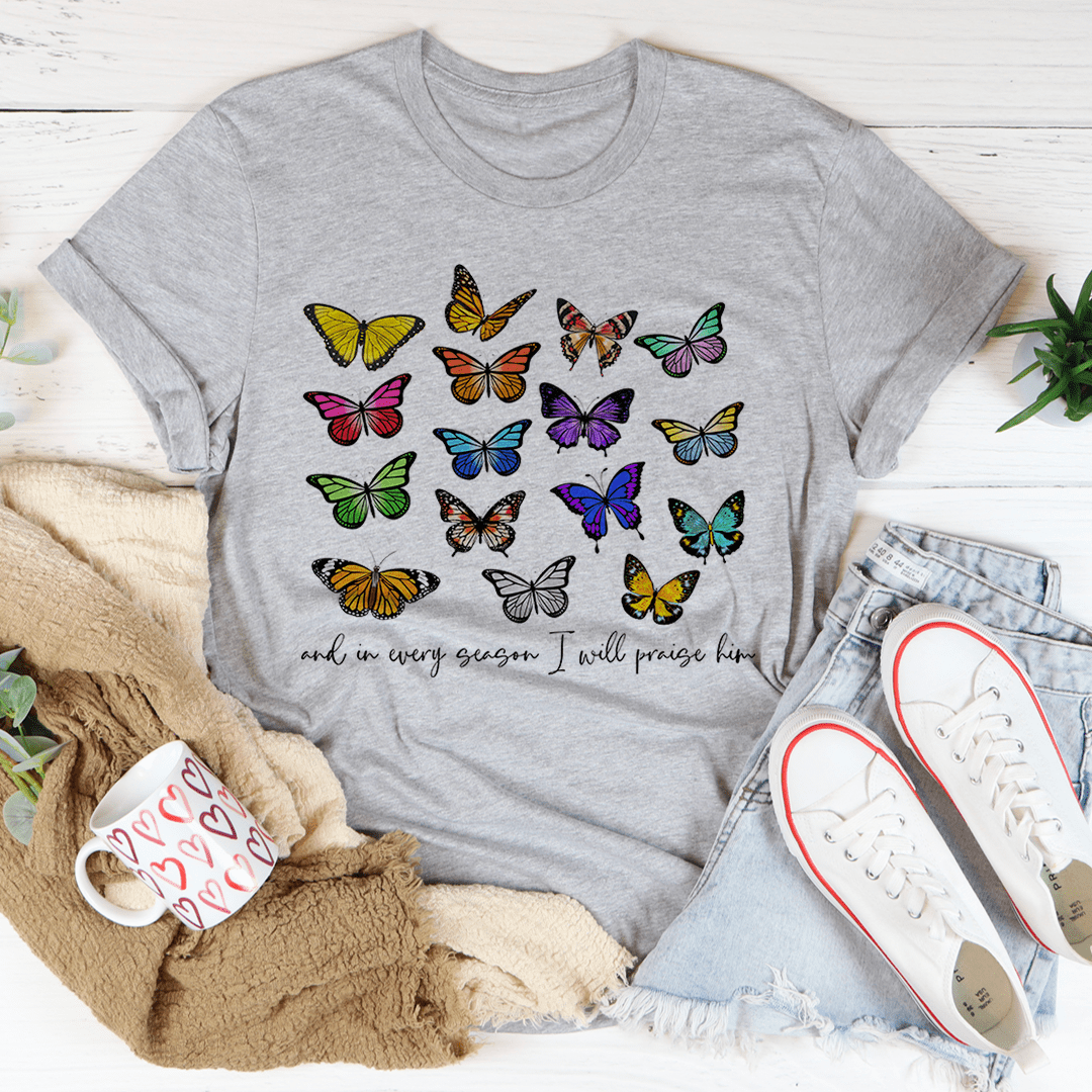 And In Every Season I Will Praise Him Butterflies Tee - Unisex/Women