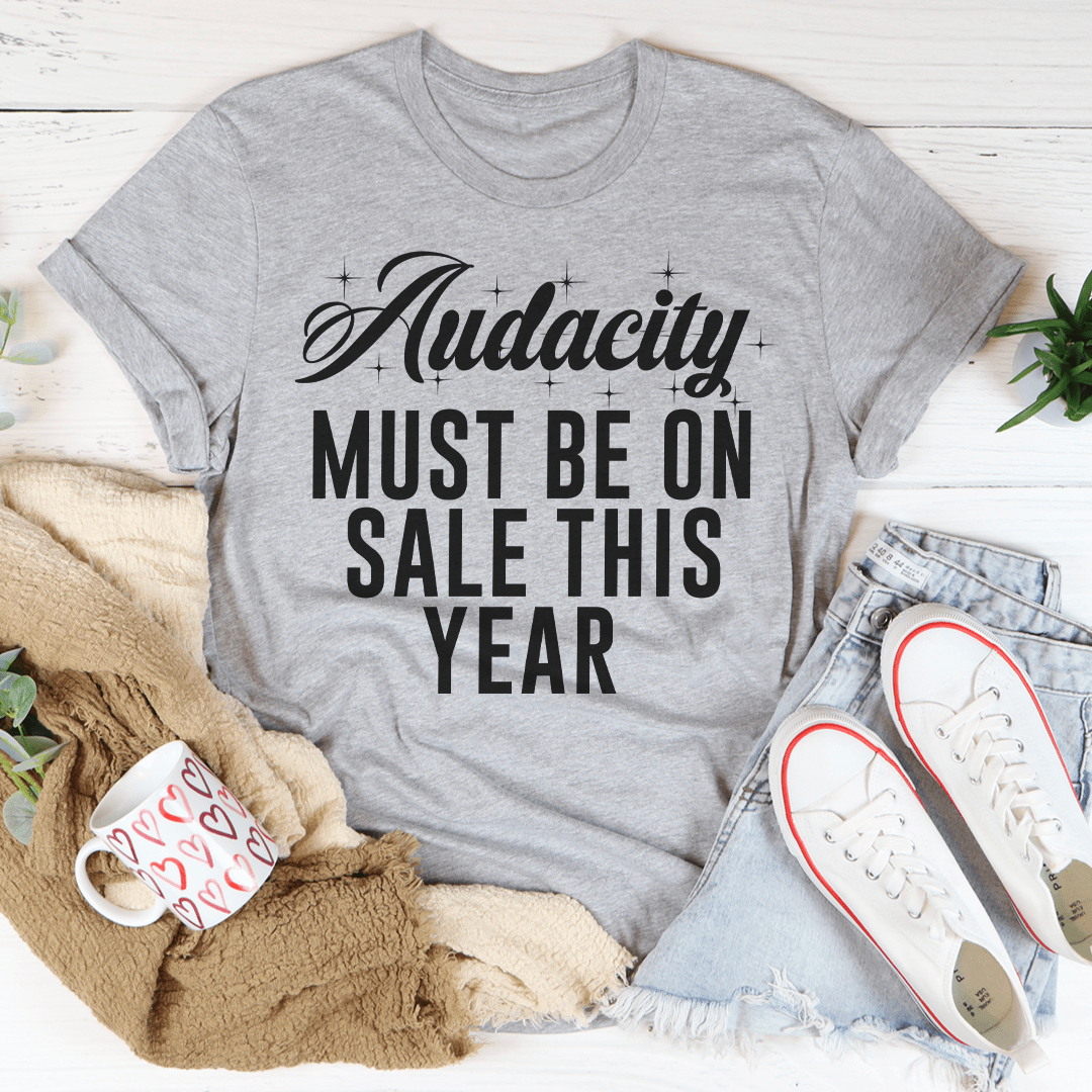 Audacity Must On Sale This Year Tee - Unisex/Women