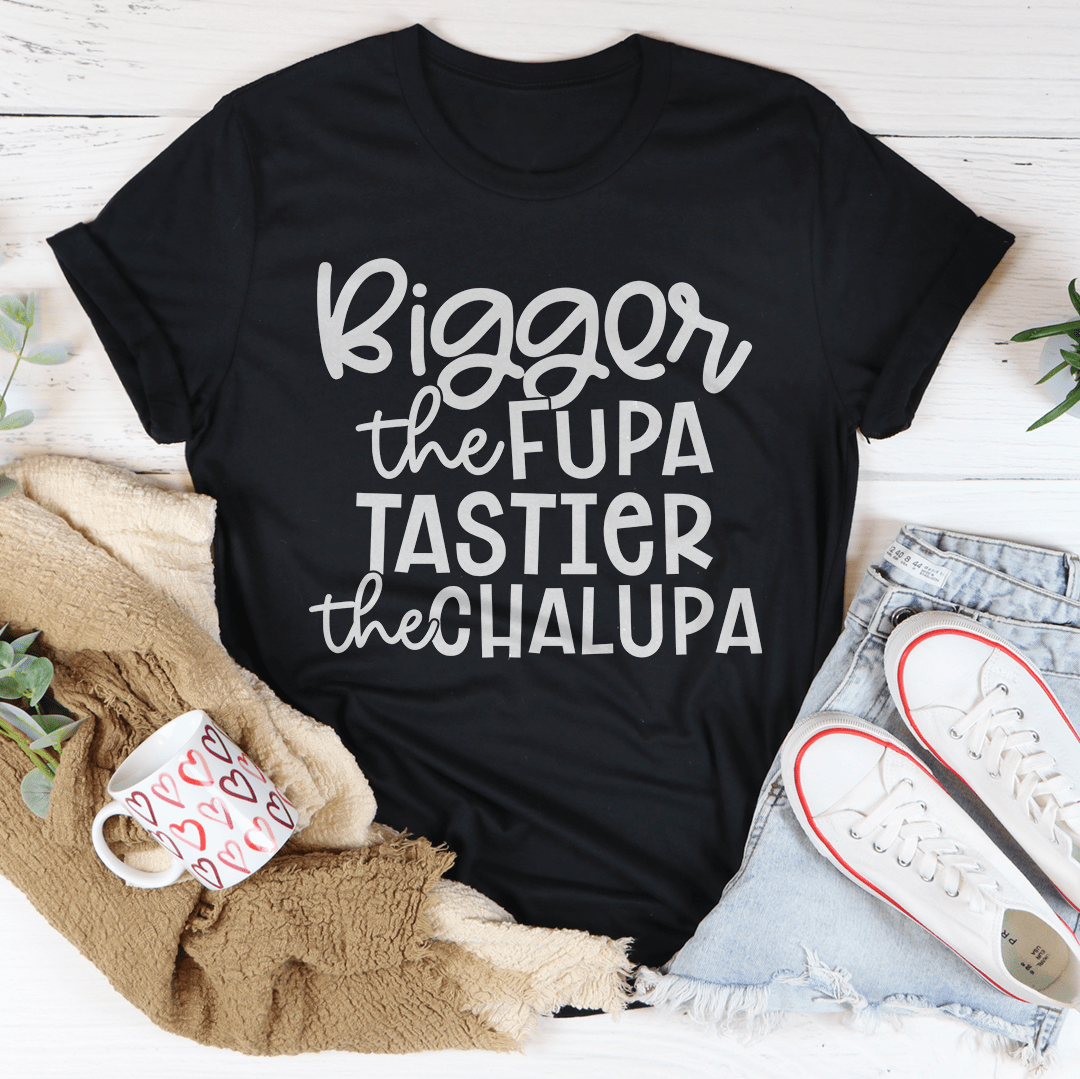 Image of Bigger The Fupa Tastier The Chalupa Tee