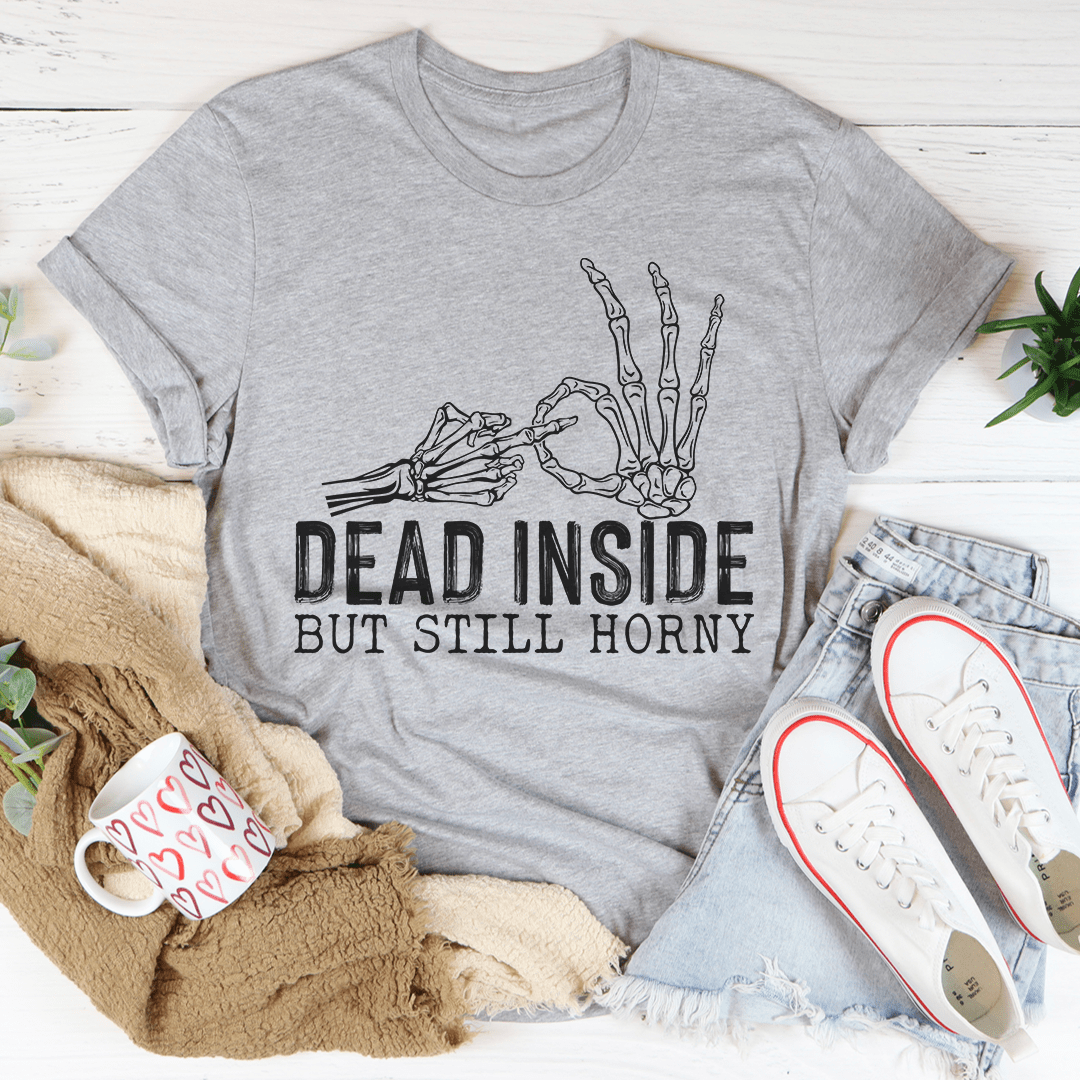 Dead Inside But Still Horny Tee - Unisex/Women