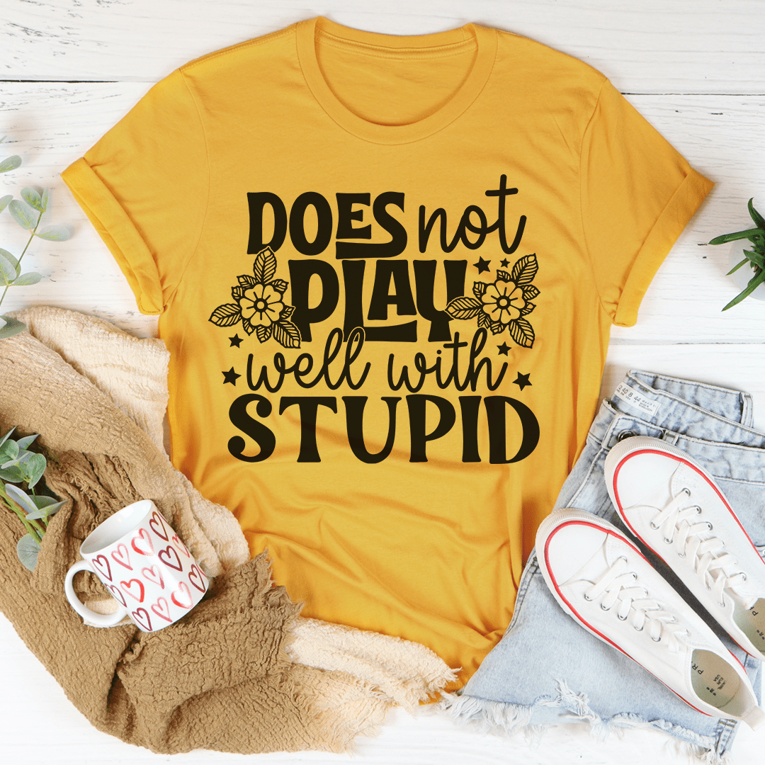 Does Not Play Well With Stupid Tee - Unisex/Women