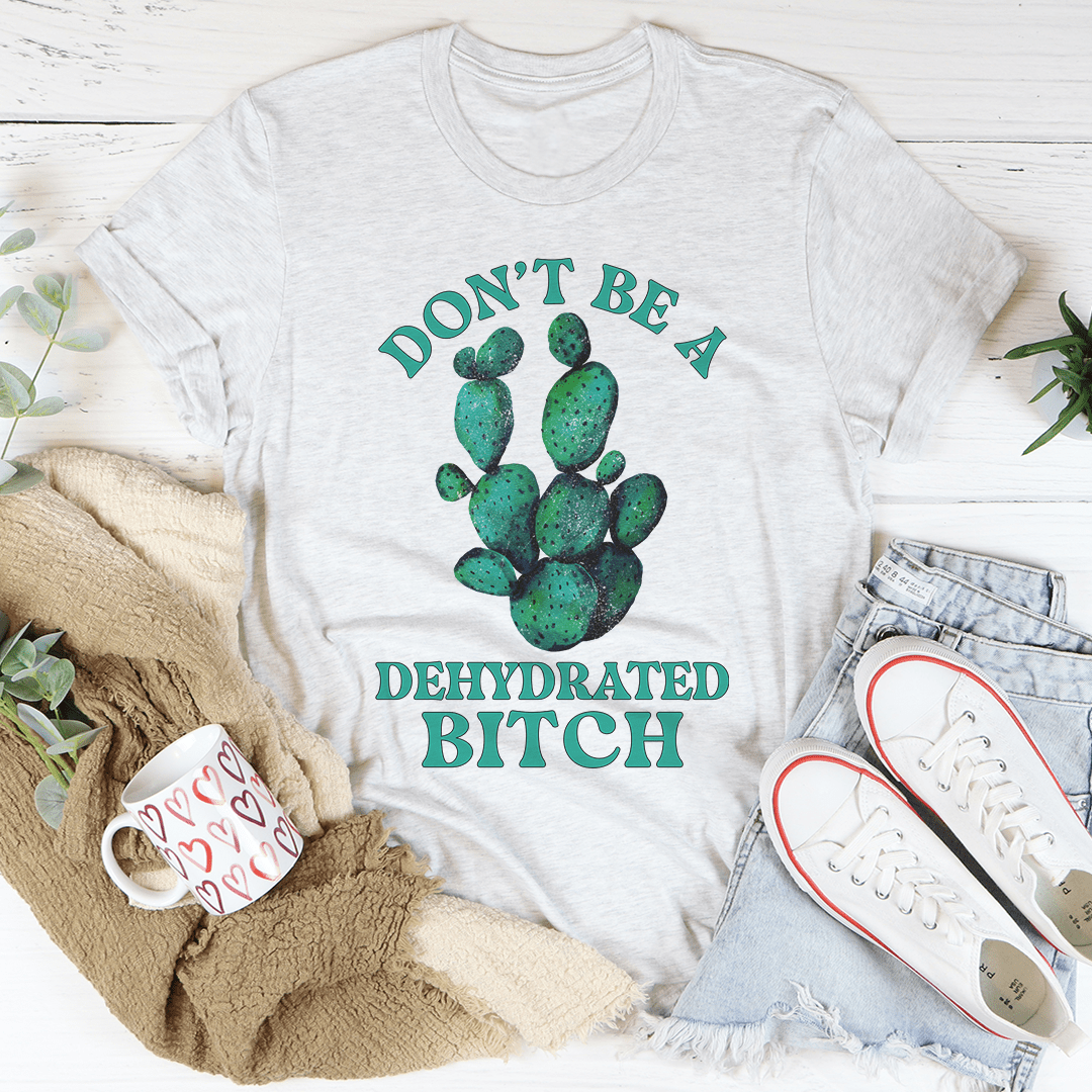 Don't Be Dehydrated Tee - Unisex/Women