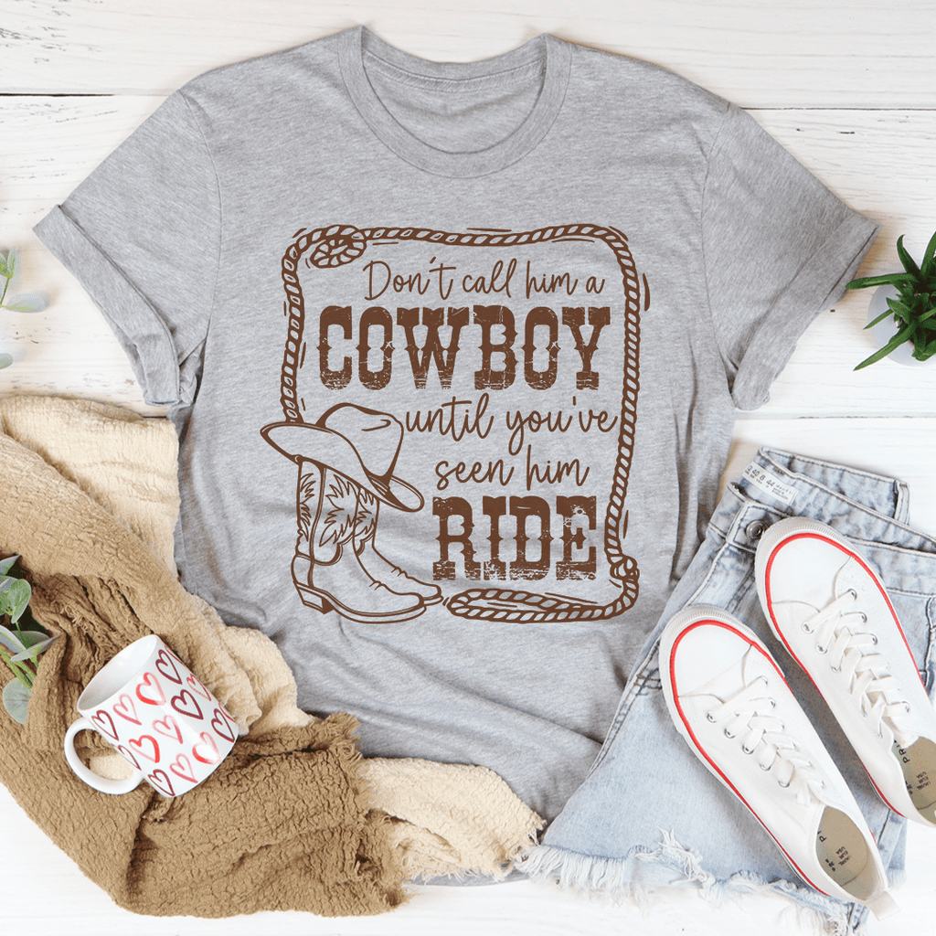 Don't Call Him A Cowboy Until You've Seen Him Ride Tee – Peachy Sunday