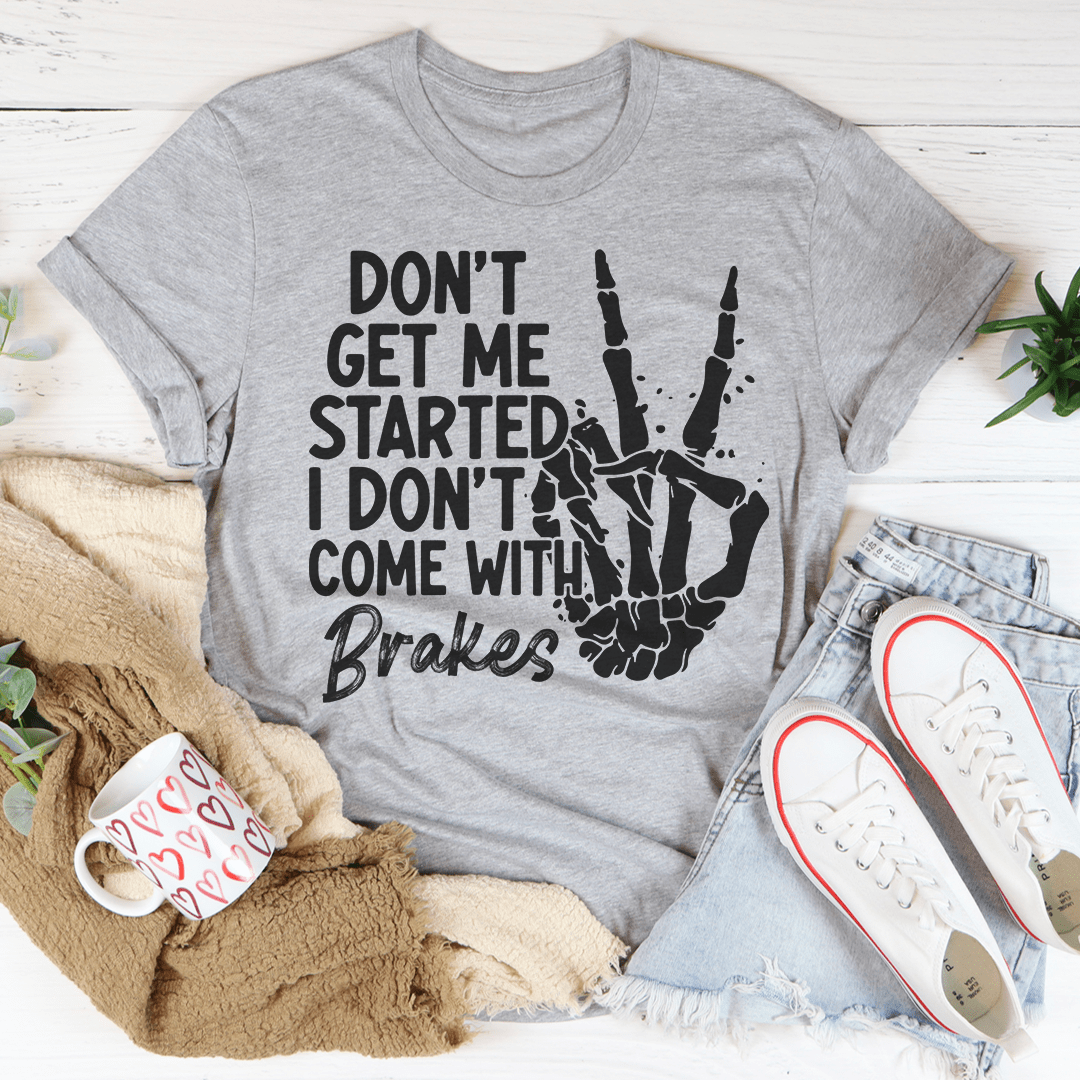 Don't Get My Started Tee - Unisex/Women