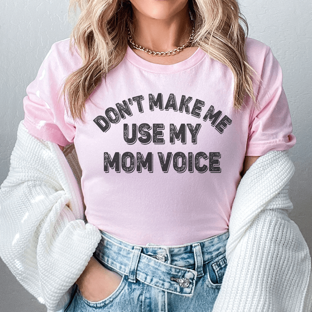 Don't Make Me Use My Mom Voice Tee - Unisex/Women