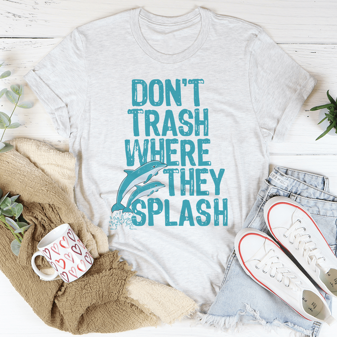 Don't Trash Where They Splash Tee - Unisex/Women