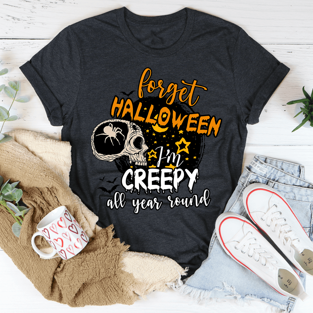 Forget Halloween I'm Creepy All Year Round Tee – Peachy Sunday