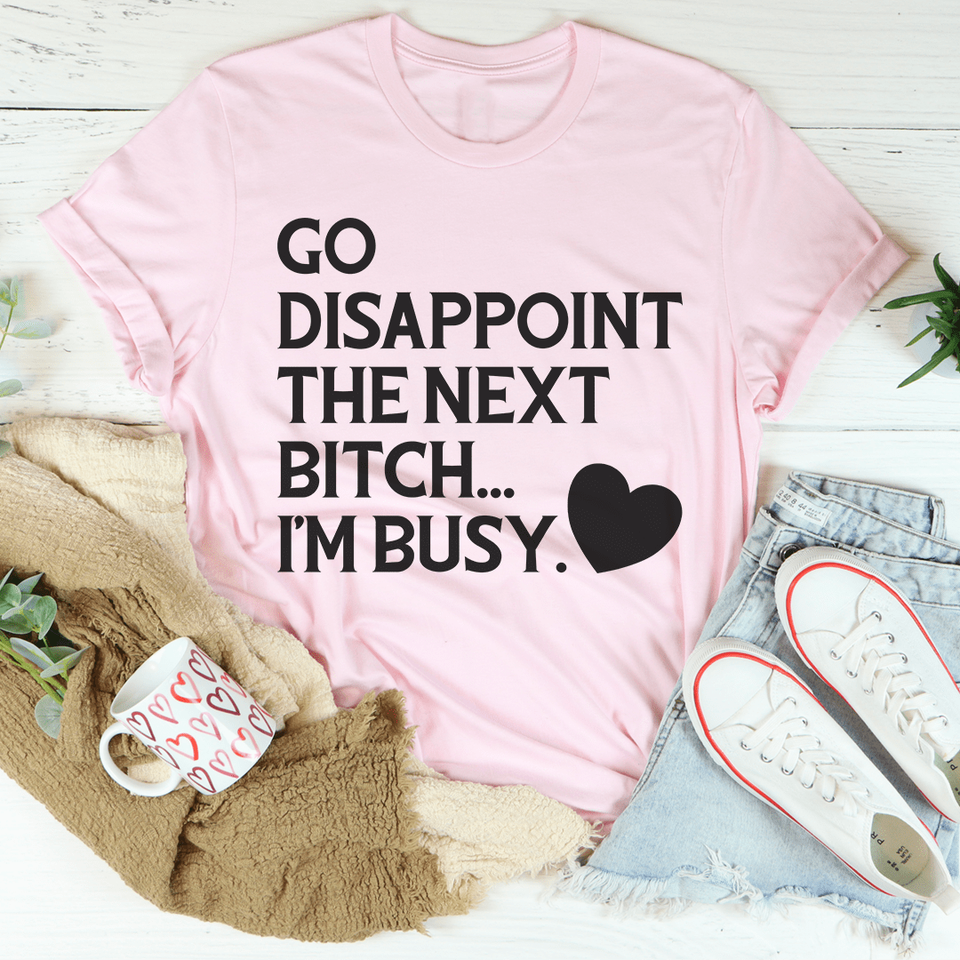 Go Disappoint The Next B I'm Busy Tee - Unisex/Women