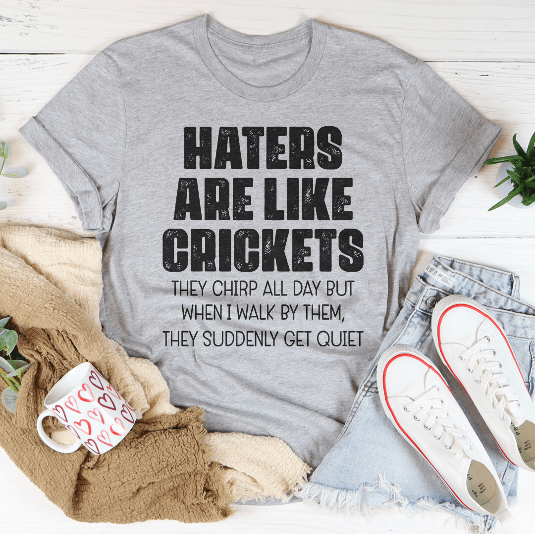 Haters Are Like Crickets Tee - Unisex/Women