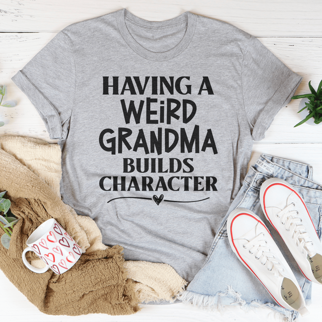 Having A Weird Grandma Builds Character Tee - Unisex/Women