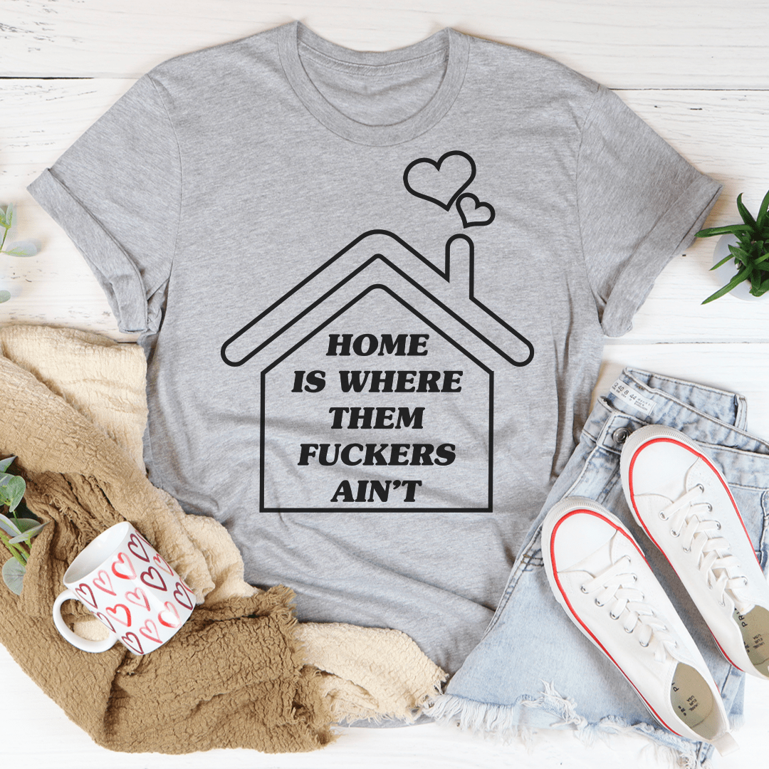 Home Is Where Them Ain't Tee - Unisex/Women