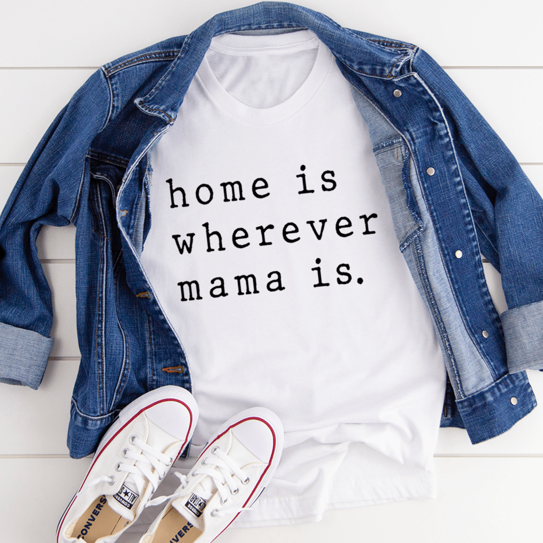 Home Is Wherever Mama Is Tee - Unisex/Women