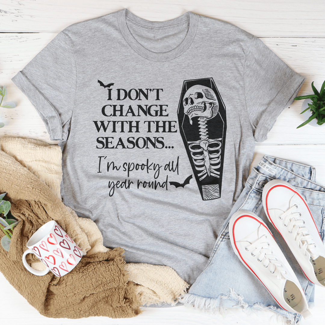 I Don't Change With The Seasons Tee - Unisex/Women