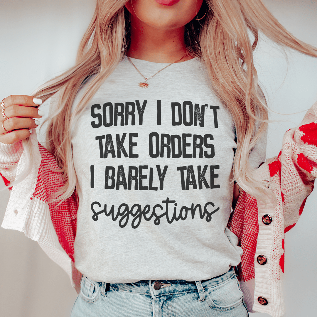 I Don't Take Orders I Barely Take Suggestions Tee - Unisex/Women