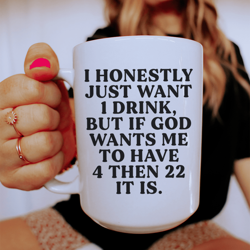 I Honestly Just Want One Drink Ceramic Mug 15 oz – Peachy Sunday