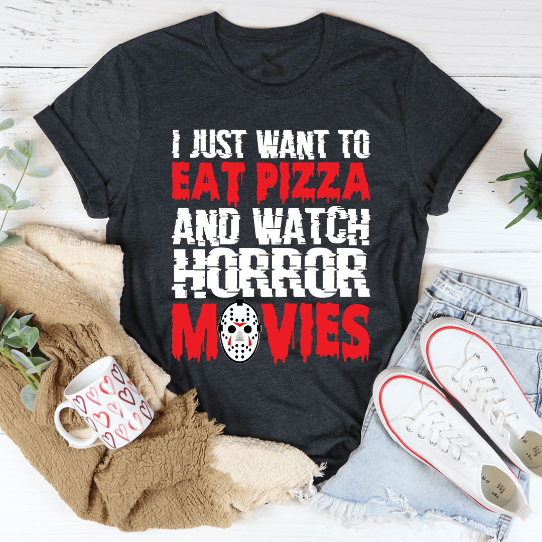 I Just Want To Eat Pizza And Watch Horror Movies Tee - Unisex/Women