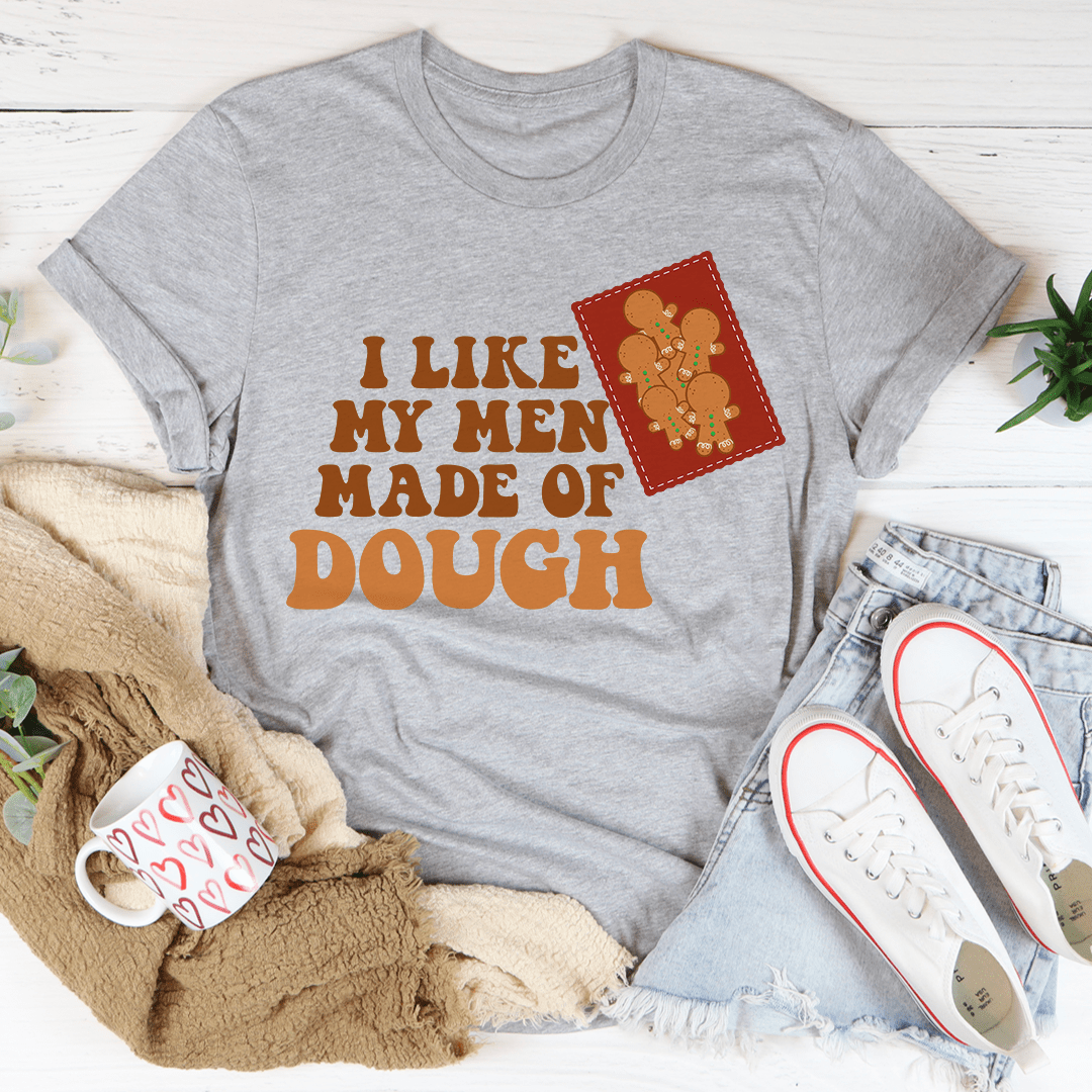 I Like My Men Made Of Dough Tee - Unisex/Women