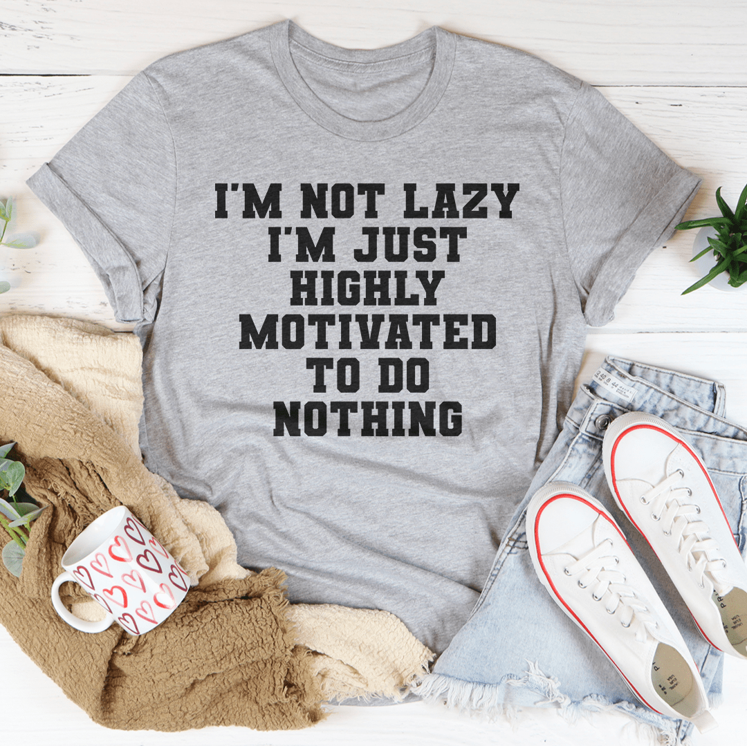 I'm Not Lazy I'm Just Highly Motivated To Do Nothing Tee - Unisex/Women